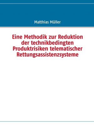 cover image of Eine Methodik zur Reduktion der technikbedingten Produktrisiken telematischer Rettungsassistenzsysteme